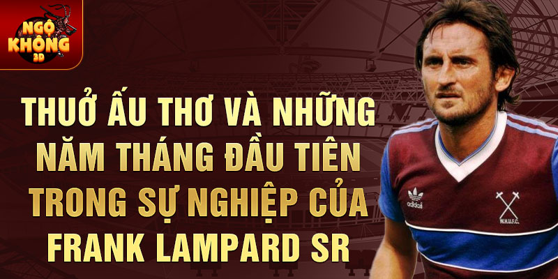 Thưở ấu thơ và những năm tháng đầu tiên trong sự nghiệp của Frank Lampard Sr.