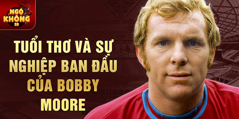 Tuổi thơ và sự nghiệp ban đầu của Bobby Moore