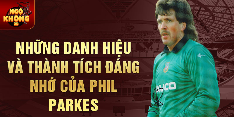 Những danh hiệu và thành tích đáng nhớ của Phil Parkes