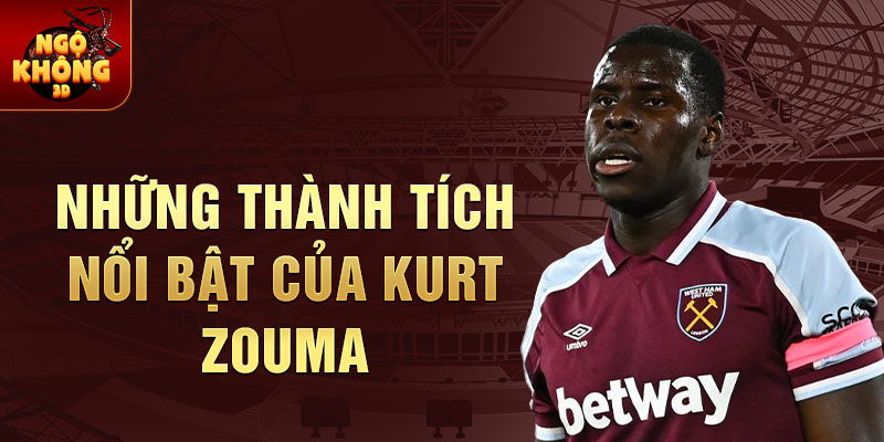 Những Thành Tích Nổi Bật Của Kurt Zouma