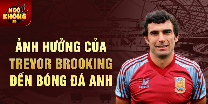 Ảnh hưởng của Trevor Brooking đến bóng đá Anh