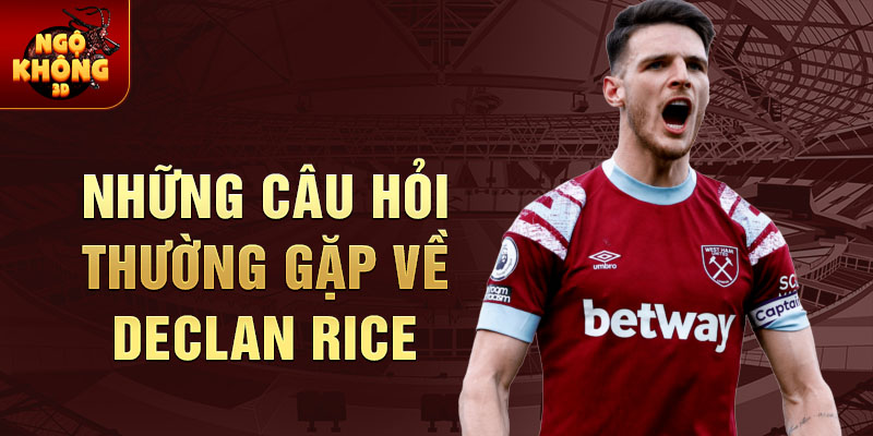 Những Câu Hỏi Thường Gặp Về Declan Rice