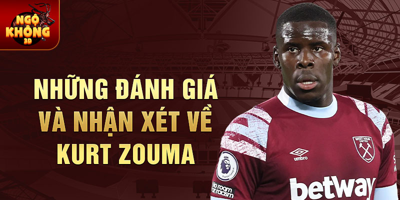 Những Đánh Giá và Nhận Xét Về Kurt Zouma