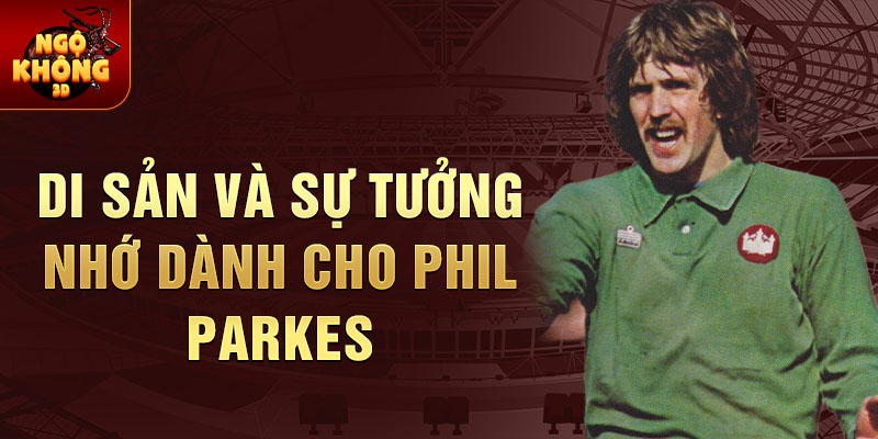 Di sản và sự tưởng nhớ dành cho Phil Parkes