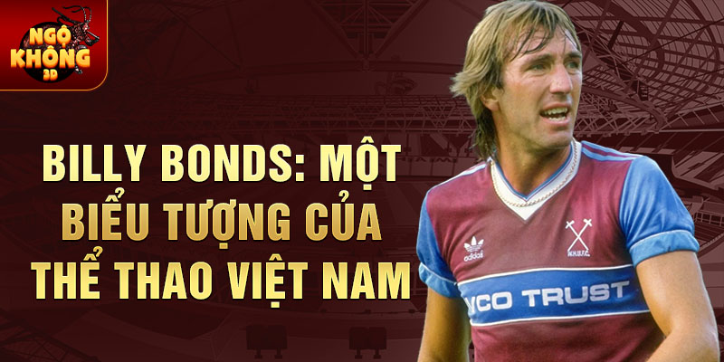 Billy bonds: một biểu tượng của thể thao việt nam