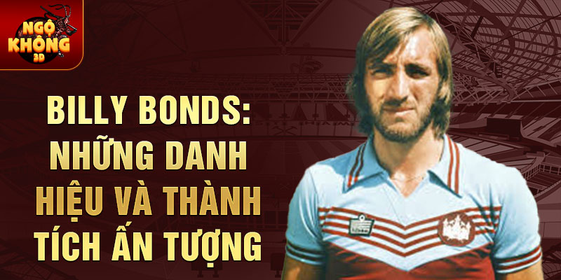 Billy Bonds: Những danh hiệu và thành tích ấn tượng