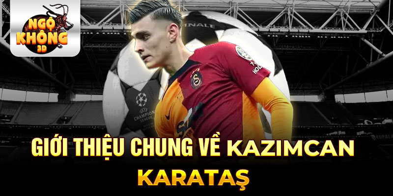 Giới thiệu chung về kazımcan karataş