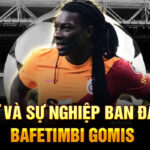 Tiểu sử và sự nghiệp ban đầu của bafetimbi gomis