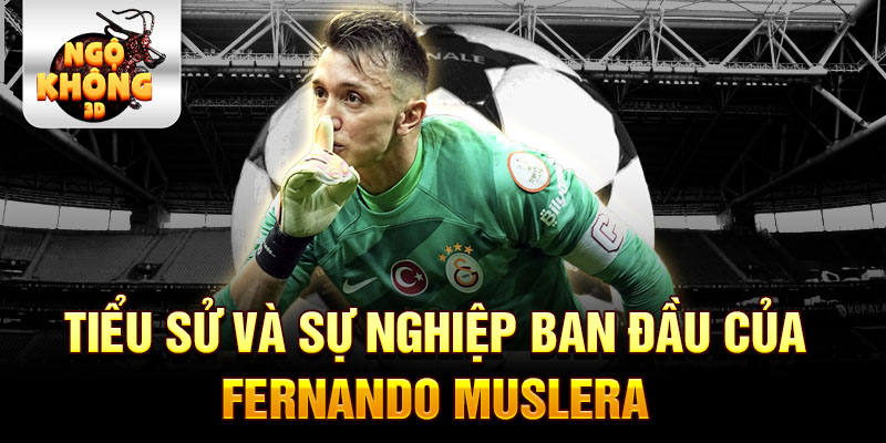 Tiểu sử và sự nghiệp ban đầu của fernando muslera