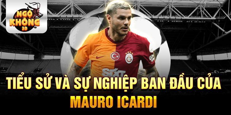 Tiểu sử và sự nghiệp ban đầu của mauro icardi