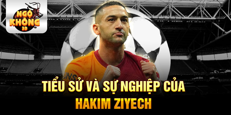 Tiểu sử và sự nghiệp của hakim ziyech