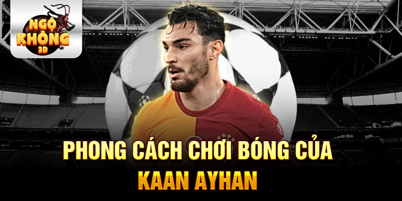 Phong cách chơi bóng của Kaan Ayhan