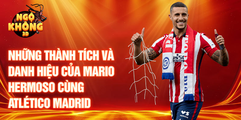 Những thành tích và danh hiệu của Mario Hermoso cùng Atlético Madrid