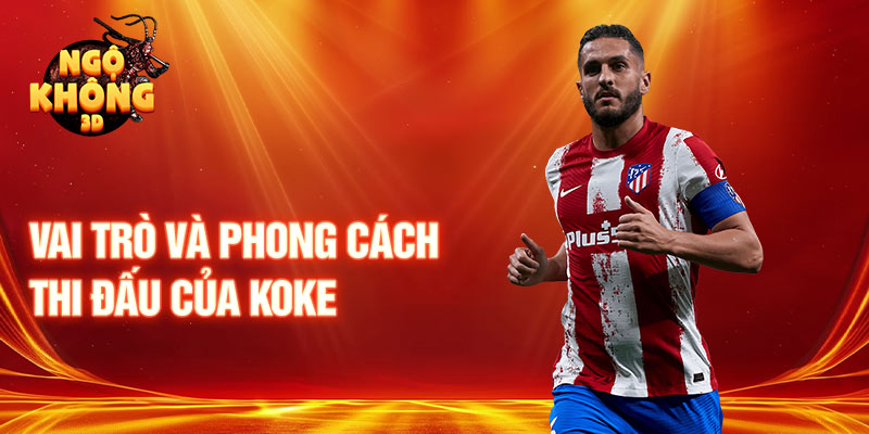 Vai trò và phong cách thi đấu của Koke